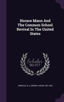 Horace Mann And The Common School Revival In The United States 1162954825 Book Cover
