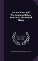 Horace Mann And The Common School Revival In The United States 1428608893 Book Cover
