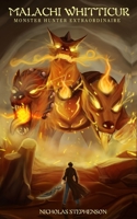Malachi Whitticur: Monster Hunter Extraordinaire 1695209885 Book Cover