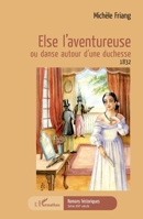 Else l'aventureuse: ou danse autour d'une duchesse 1832 (Romans Historiques) (French Edition) 2343166552 Book Cover