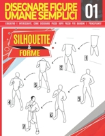 Disegnare figure umane semplici 01 Silhouette & forme: Educativo e interessante, come disegnare passo dopo passo per bambini e principianti!: Disegna B099KTS3QP Book Cover