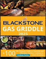 BLACKSTONE Gas Griddle 2025: The Ultimate Guide to Flavorful and Effortless Outdoor Cooking for Every Occasion +150 Recipes B0DPL9JHHS Book Cover