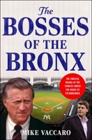 The Bosses of the Bronx: The Endless Drama of the Yankees Under the House of Steinbrenner 0063414775 Book Cover