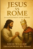 Jesus vs. Rome: Enlightenment over Empire B0FPXBMTLH Book Cover