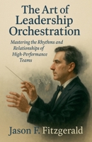 The Art of Leadership Orchestration B0F8TJ239M Book Cover