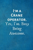 I'm a Crane Operator. Yes, I'm Busy Being Awesome: Lined Blank Notebook Journal 1702147800 Book Cover