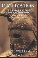 Civilization: The Great Battles of the Ancient World: A Fun, Easy, and Illustrated Guide to Our History (Civilization Through the Ages) B0DWLVGRH5 Book Cover