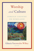 Worship and Culture: Foreign Country or Homeland? 0802871585 Book Cover