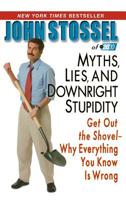 Myths, Lies, and Downright Stupidity: Get Out the Shovel - Why Everything You Know Is Wrong 1401302548 Book Cover