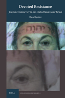 Devoted Resistance: Jewish Feminist Art in the Us and Israel (Jews, Judaism, and the Arts) 9004730796 Book Cover
