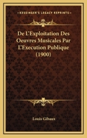 De L'Exploitation Des Oeuvres Musicales Par L'Execution Publique (1900) 1160401969 Book Cover