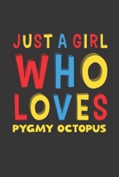 Just A Girl Who Loves Pygmy Octopus: A Nice Gift Idea For Pygmy Octopus Lovers Girl Women Gifts Journal Lined Notebook 6x9 120 Pages 1672344948 Book Cover