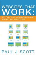 Websites That Work: 10 Low-Cost, High ROI Internet Marketing Strategies 0996687432 Book Cover
