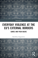 Everyday Violence at the Eu's External Borders: Games and Push-Backs B0C4C29NGD Book Cover