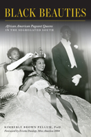 Black Beauties: African American Pageant Queens in the Segregated South 1467144827 Book Cover