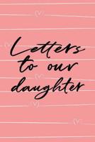 Letters to Our Daughter: Mom & Dad Messages to Baby Girl Blank Lined Notebook 1098571649 Book Cover