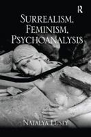 Surrealism, Feminism, Psychoanalysis 1138245615 Book Cover