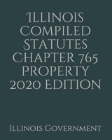 Illinois Compiled Statutes Chapter 765 Property 2020 Edition 1676740023 Book Cover