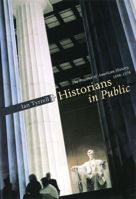 Historians in Public: The Practice of American History, 1890-1970 0226821943 Book Cover