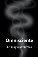 Omnisciente: La magia alquímica (Spanish Edition) B0G8GPZBJB Book Cover
