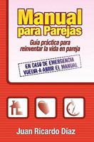 Manual para parejas: Gu�a pr�ctica para reinventar la vida en pareja 145646213X Book Cover