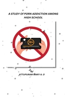 A Study of Porn Addiction Among High School Students 9723233568 Book Cover
