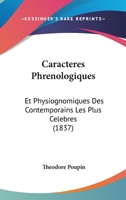 Caracteres Phrenologiques & Physiognomiques Des Contemporains Les Plus Celebres Selon Le Systeme de Gall. Spurzleim, Lavater, Etc...... 1160819084 Book Cover
