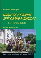 Guide de l'escrime des "grands siècles": Le salut des escrimeurs (French Edition) 2322640018 Book Cover
