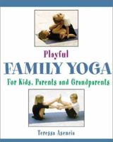 Playful Family Yoga: For Kids, Parents and Grandparents 0871272520 Book Cover