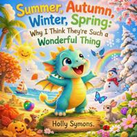 Summer, Autumn, Winter, Spring: Why I Think They're Such a Wonderful Thing 1923567551 Book Cover