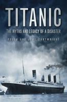 Titanic: The Myths and Legacy of a Disaster 0752451766 Book Cover