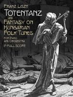 Totentanz and Fantasy on Hungarian Folk Tunes for Piano and Orchestra: in Full Score 0486435865 Book Cover