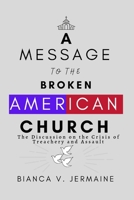 A Message To The Broken American Church: The Discussion on the Crisis of Treachery and Assault B0BL5BS567 Book Cover