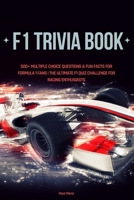 F1 Trivia Book: 500+ Multiple Choice Questions & Fun Facts for Formula 1 Fans | The Ultimate F1 Quiz Challenge for Racing Enthusiasts B0FGW2F88M Book Cover