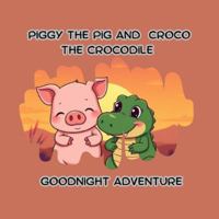 Piggy the Pig and Croco the Crocodile Goodnight Adventure: night time story book for kids animal,story book for kids 2-5,A Sweet Bedtime Story About Friendship, Kindness, and Saying Goodnight. B0G5GNZSK1 Book Cover