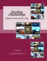 Strolling Chattanooga: Winter in the Scenic City 1523472480 Book Cover
