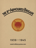 The 8th Armoured Brigade 1939-1945 1474542689 Book Cover