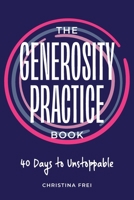 The Generosity Practice: 40 Days to Unstoppable 0578958023 Book Cover