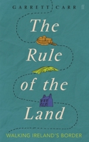 The Rule of the Land: Walking Ireland's Border 057131337X Book Cover