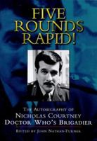 Five Rounds Rapid!: The Autobiography of Nicholas Courtney, Doctor Who's Brigadier 1852277823 Book Cover