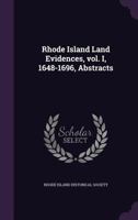 Rhode Island Land Evidences : Volume I, 1648-1696, Abstracts (all published). With a Preface by Albert T. Klyberg 0806303913 Book Cover