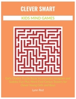 CLEVER SMART KIDS MIND GAMES: Early Grades Puzzle Book Incorporates Anagram and Sudoku Fun Plus Word Find Genius Teasers for Clever Young Girls and Boys B08CPHFT7S Book Cover