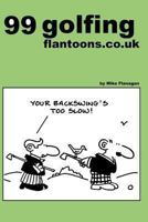 99 golfing flantoons.co.uk: 99 great and funny cartoons about golfers 1493505335 Book Cover