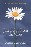 Just a Girl From the Valley: A child trauma survivor story B0FHCZ6SDG Book Cover