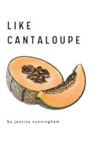 Like Cantaloupe B0CMMKZ1NF Book Cover