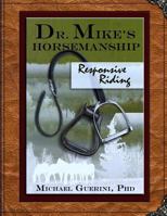 Dr. Mike's Horsemanship Responsive Riding 149731111X Book Cover
