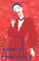 A amante do Presidente (Portuguese Edition) B0F2JFW87Z Book Cover