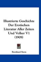 Illustrierte Geschichte Der Erotischen Literatur Aller Zeiten Und Volker V1 (1908) 1161209204 Book Cover