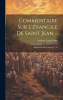 Commentaire Sur l'�vangile de Saint Jean ...: Explication Des Chapitres 1-VI 102188491X Book Cover