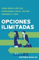 Opciones Ilimitadas: Cómo Resolver Sus Problemas con el IRS Sin Perderlo Todo 1956220348 Book Cover